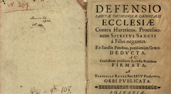  Teofil Rutka "Defensio Sanctae Orthodoxae Orientalis Ecclesiae contra haereticos processionem Spiritvs Sancti a Filio negantes, ex sanctis patribus potissimum Graecis dedvcta ac confessione praesentis Ecclessiae Roxolanae firmata, a Theophilo Rutka [...]  