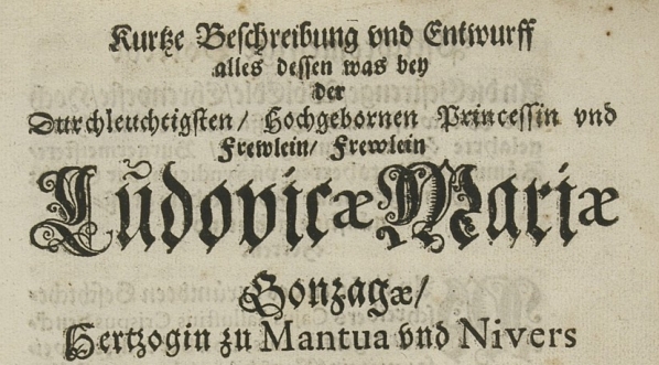  Adam Jakub Martini "Kurtze Beschreibung vnd Entwurff alles dessen, was bey der [...] Frewlein Ludovicae Mariae Gonzagae [...]" (strona tytułowa, druk Jerzy Rhete)  